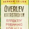 Överlev katastrofen : effektiv prepping för alla